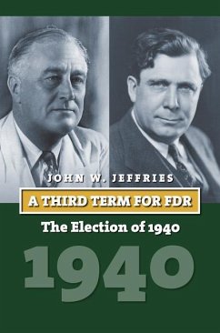 A Third Term for FDR: The Election of 1940 - Jeffries, John