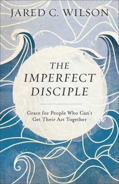 The Imperfect Disciple - Wilson, Jared C.