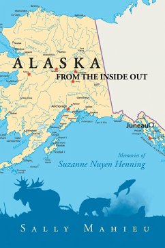 Alaska From the Inside Out- Memories of Suzanne Nuyen Henning - Mahieu, Sally