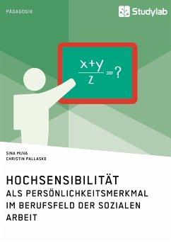 Hochsensibilität als Persönlichkeitsmerkmal im Berufsfeld der Sozialen Arbeit (eBook, PDF) - Muva, Sina; Pallaske, Christin