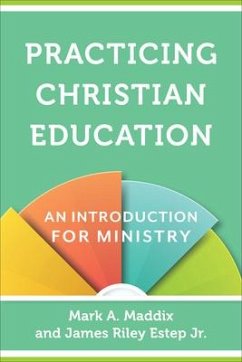 Practicing Christian Education - Maddix, Mark A; Estep, James Riley