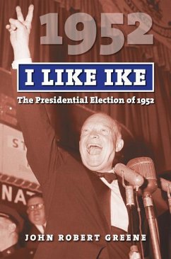 I Like Ike: The Presidential Election of 1952 - Greene, John Robert