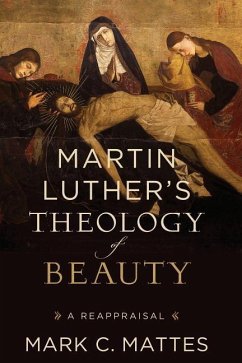 Martin Luther's Theology of Beauty - Mattes, Mark C