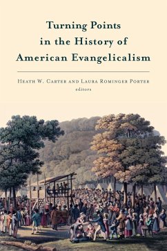 Turning Points in the History of American Evangelicalism - Carter, Heath W.; Porter, Laura
