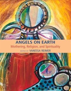 Angels on Earth: Mothering, Religion and Spirtuality - Reimer, Vanessa