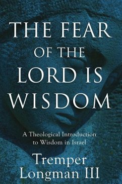 The Fear of the Lord Is Wisdom - Longman Tremper III