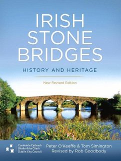 Irish Stone Bridges: History and Heritage - New Revised Edition - O'Keeffe, Peter; Simington, Tom