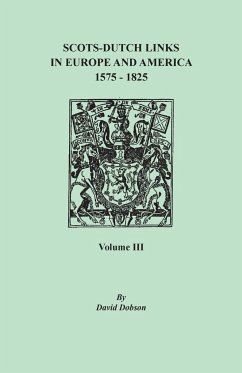 Scots-Dutch Links in Europe and America, 1575-1825. Volume III - Dobson, David