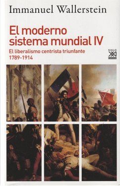 El moderno sistema mundial IV : el liberalismo centrista triunfante, 1789-1914 - Wallerstein, Immanuel Maurice
