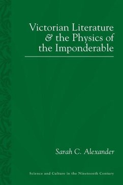 Victorian Literature and the Physics of the Imponderable - Alexander, Sarah C.