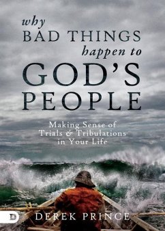 Why Bad Things Happen to God's People: Making Sense of Trials and Tribulations in Your Life - Prince, Derek