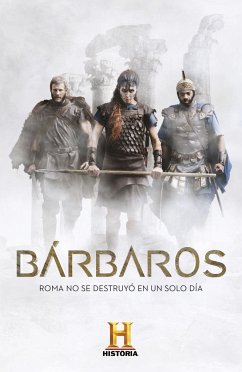 Bárbaros : de los púnicos a los godos : las luchas contra el Imperio Romano - The History Channel Iberia; Canal Historia