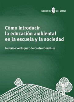 Cómo introducir la educación ambiental en la escuela y la sociedad - Velázquez de Castro, Federico