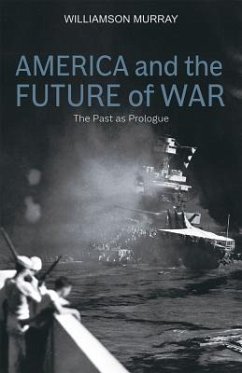 America and the Future of War: The Past as Prologue - Murray, Williamson