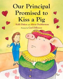 Our Principal Promised to Kiss a Pig - Dakos, Kalli; Desmarteau, Alicia