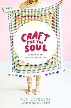 Craft for the Soul: How to Get the Most Out of Your Creative Life - Lincolne, Pip