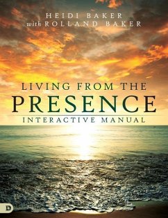 Living from the Presence Interactive Manual: Principles for Walking in the Overflow of God's Supernatural Power - Baker, Heidi