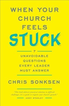 When Your Church Feels Stuck: 7 Unavoidable Questions Every Leader Must Answer - Sonksen, Chris