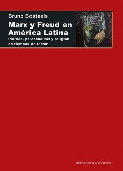 Marx y Freud en América Latina : política, psicoanálisis y religión en los tiempos del terror - Bosteels, Bruno