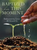 Baptized for This Moment: Rediscovering Grace All Around Us