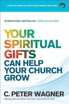 Your Spiritual Gifts Can Help Your Church Grow - Wagner, C Peter