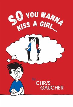 So You Wanna Kiss a Girl... - Gaucher, Chris