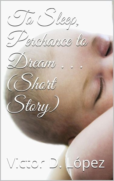 To Sleep, Perchance to Dream (short story) (eBook, ePUB)