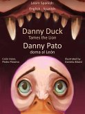Learn Spanish: English Spanish - Danny Duck Tames the Lion - Danny Pato doma al León (Learn Spanish with Danny, #1) (eBook, ePUB) Learn Spanish: English Spanish - Danny Duck Tames the Lion - Danny Pato doma al León (Learn Spanish with Danny, #1) (eBook, ePUB)