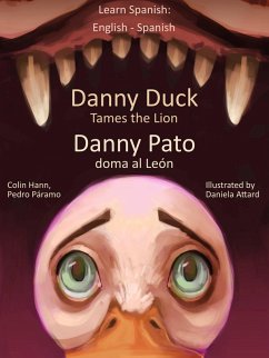 Learn Spanish: English Spanish - Danny Duck Tames the Lion - Danny Pato doma al León (Learn Spanish with Danny, #1) (eBook, ePUB) - Hann, Colin; Paramo, Pedro
