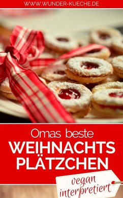 Omas beste Weihnachtsplätzchen - vegan interpretiert (eBook, ePUB) - Wunder-Kueche. de