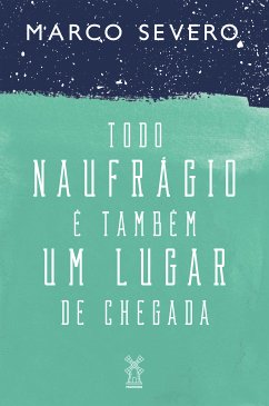 Todo naufrágio é também um lugar de chegada (eBook, ePUB) - Severo, Marco