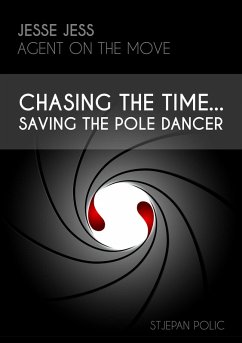 Jesse Jess - Agent on the move - Chasing the Time...Saving the Pole Dancer (eBook, ePUB) - Polic, Stjepan