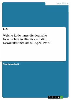 Welche Rolle hatte die deutsche Gesellschaft in Hinblick auf die Gewaltaktionen am 01. April 1933? (eBook, PDF) - C., J.