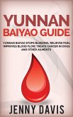 Yunnan Baiyao Guide: Yunnan Baiyao Stops Bleeding, Relieves Pain, Improves Blood Flow, Treats Cancer in Dogs and Other Ailments (eBook, ePUB)