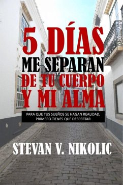 5 días me separan de tu cuerpo y mi alma (eBook, ePUB) - Nikolic, Stevan V.