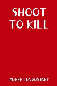 SHOOT TO KILL - Londoniary, Roger