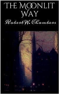 The Moonlit Way (eBook, ePUB) - W. Chambers, Robert; W. Chambers, Robert