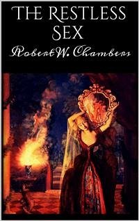 The Restless Sex (eBook, ePUB) - W. Chambers, Robert; W. Chambers, Robert