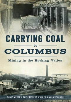 Carrying Coal to Columbus: Mining in the Hocking Valley - Meyers, David; Vollmer