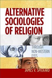 Alternative Sociologies of Religion - Spickard, James V