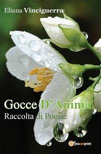 Gocce D'Anima. Raccolta di Poesie (eBook, ePUB) - Vinciguerra, Eliana