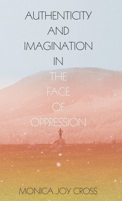 Authenticity and Imagination in the Face of Oppression - Cross, Monica Joy