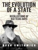 The Evolution of a State, or, Recollections of Old Texas Days (eBook, ePUB)