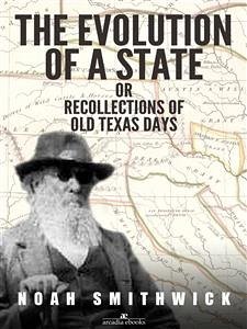 The Evolution of a State, or, Recollections of Old Texas Days (eBook, ePUB) - Smithwick, Noah