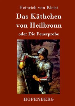 Das Käthchen von Heilbronn oder Die Feuerprobe - Kleist, Heinrich von