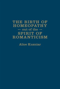 The Birth of Homeopathy Out of the Spirit of Romanticism - Kuzniar, Alice