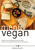 Menù Vegan Ricette di cucina vegana per ogni occasione: semplici, economiche e golose, anche senza glutine! (eBook, ePUB)
