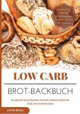 Low Carb Brot-Backbuch Rezepte für Brote Brötchen Semmeln Gewürze Aufstriche (fast) ohne Kohlenhydrate Brotrezepte für Anfänger kohlenhydratarm weizenfrei Backen Diät Abnehmen