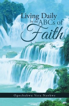 Living Daily by the ABCs of Faith - Nankwe, Ogochukwu Vera