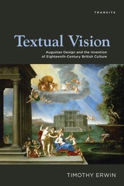 Textual Vision: Augustan Design and the Invention of Eighteenth-Century British Culture - Erwin, Timothy